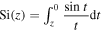 ${\rm{Si}}(z)={\int }_{z}^{0}\displaystyle \frac{\sin \,t}{t}{\rm{d}}t$