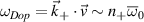 $\omega_{Dop} = \vec{k}_+\cdot\vec{v} \sim n_+ \overline{\omega}_0$