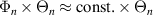 $\Phi_n \times \Theta_n \approx \textrm{const.} \times \Theta_n $
