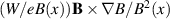 $({W}/{eB(x)}) {\mathbf{B}\times\nabla B}/{B^2(x)}$