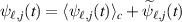 $\psi_{\ell,j}(t) = \langle \psi_{\ell,j}(t)\rangle_c + \widetilde{\psi}_{\ell,j}(t)$