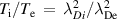 ${T_{\text{i}}}/{T_{\text{e}}}\,\, = \,\,\lambda _{Di}^2/\lambda _{{\text{De}}}^2$