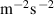 $\mathrm{m}^{-2}\mathrm{s}\,^{-2}$
