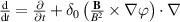 $\frac{\mathrm{d}}{\mathrm{d}t} = \frac{\partial}{\partial t}+\delta_0\left(\frac{\mathbf{B}}{B^2}\times\nabla\varphi\right)\cdot\nabla$