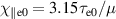 $\chi_{\parallel \mathrm{e}0} = 3.15\tau_\mathrm{e0} / \mu$