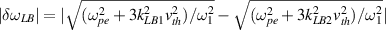$|\delta\omega_{LB}| = |\sqrt{(\omega_{pe}^2+3k_{LB1}^2v_{th}^2)/\omega_1^2}-\sqrt{(\omega_{pe}^2+3k_{LB2}^2v_{th}^2)/\omega_1^2}|$