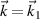 $\vec{k} = \vec{k}_1$