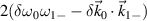 $2(\delta\omega_0\omega_{1-}-\delta\vec{k}_0\cdot\vec{k}_{1-})$