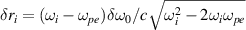 $\delta r_i = (\omega_i-\omega_{pe})\delta\omega_0/c\sqrt{\omega_i^2-2\omega_i\omega_{pe}}$