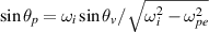 $\sin\theta_{p} = \omega_i\sin\theta_v/\sqrt{\omega_i^2-\omega_{pe}^2}$