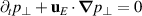 $\partial_t p_\perp + \mathbf{u}_E\cdot\boldsymbol{\nabla} p_\perp = 0$