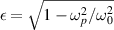 $\epsilon = \sqrt{1 - \omega_p^2/\omega_0^2}$