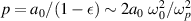 $p = a_0/(1-\epsilon) \sim 2 a_0~\omega_0^2/\omega_p^2$