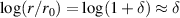 $\log(r/r_0) = \log(1+\delta) \approx \delta$