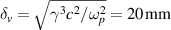 $\delta_v = \sqrt{\gamma^3 c^2 / \omega_p^2} = 20\,\mathrm{mm}$
