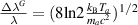 $\frac{\Delta\lambda^{G}}{\lambda} = (8\mathrm{ln}2\frac{k_\mathrm{B}T_{a}}{m_{a}c^{2}})^{1/2}$