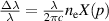 $\frac{\Delta\lambda}{\lambda} = \frac{\lambda}{2\pi c}n_\mathrm{e}X(p)$