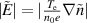 $|\tilde{E}| = |\frac{T_\mathrm{e}}{n_{0}e}\nabla \tilde{n}|$