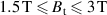 $1.5\,\textrm{T}\leqslant B_\mathrm{t}\leqslant 3\,\textrm{T}$