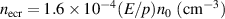 $n_\mathrm{ecr} = 1.6 \times 10^{-4}(E/p)n_{0}\ (\textrm{cm}^{-3})$
