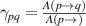 $\gamma _{pq} = \frac{A(p\rightarrow q)}{A(p\rightarrow )}$