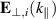 $\mathbf{E}_{\perp,i}(k_{\parallel})$