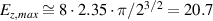 $E_{z,max}\cong 8\cdot 2.35\cdot \pi/2^{3/2} = 20.7$