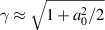 $\gamma\approx \sqrt{1+a_0^2/2}$