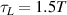 $\tau_{L} = 1.5 T$