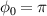 $\phi_{0} = \pi$
