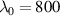 $\lambda_{0} = 800$