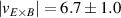 $|v_{E \times B}| = 6.7 \pm {1.0}$