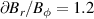$\partial B_r/B_\phi = 1.2$