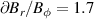 $\partial B_r/B_\phi = 1.7$