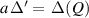 $a\,\Delta^{{\prime}} = \, \Delta_{}(Q)$