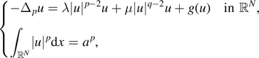 $\begin{cases}-{{\Delta}}_{p}u=\lambda \vert u{\vert }^{p-2}u+\mu \vert u{\vert }^{q-2}u+g(u)\quad \text{in}\ {\mathbb{R}}^{N},\quad \hfill \\ {\int }_{{\mathbb{R}}^{N}}\vert u{\vert }^{p}\mathrm{d}x={a}^{p},\quad \hfill \end{cases}$
