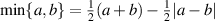 $\min\{a, b\} = \frac12(a+b)-\frac12|a-b|$