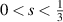 $0 \lt s \lt \frac{1}{3}$