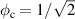 $\phi_\mathrm{c} = 1/\sqrt{2}$