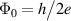 $\Phi_0 = h\big/2e$