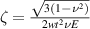 $\zeta = \frac{{\sqrt {3\left( {1 - {\nu ^2}} \right)} }}{{2w{t^2}\nu E}}$