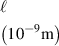 $\begin{gathered} \ell \hfill \\ \left( {{{10}^{ - 9}}{\text{m}}} \right) \hfill \\ \end{gathered} $