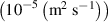 $\left( {{{10}^{ - 5}}\left( {{{\text{m}}^{\text{2}}}\;{{\text{s}}^{ - 1}}} \right)} \right)$