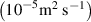 $\left( {{{10}^{ - 5}}{{\text{m}}^2}\;{{\text{s}}^{ - {\text{1}}}}} \right)$