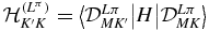 ${\mathcal {H}}^{(L^{\pi })}_{K^{\prime }K} = \big\langle {\mathcal {D}}^{L\pi }_{MK^{\prime }}\big|H\big|{\mathcal {D}}^{L\pi }_{MK}\big\rangle $