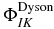 $\Phi _{IK}^{{\rm Dyson}}$