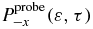 $P_{ - x}^{{\rm probe}} ( {\varepsilon ,\tau } )$