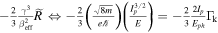 $-\tfrac{2}{3}\tfrac{{\gamma }^{3}}{{\beta }_{{\rm{eff}}}^{2}}\widetilde{R}\iff -\tfrac{2}{3}\left(\tfrac{\sqrt{8m}}{e{\hslash }}\right)\left(\tfrac{{I}_{p}^{3/2}}{E}\right)=-\tfrac{2}{3}\tfrac{2{I}_{p}}{{E}_{{ph}}}{{\rm{\Gamma }}}_{{\rm{k}}}$