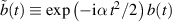 $\tilde{b}(t) \equiv \exp\left(-\mathrm{i}\alpha\, t^{2}/2\right)b(t)$