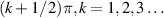 $(k + 1/2)\pi, k = 1,2,3 \ldots$